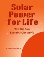 Solar Power for Life: How the Sun Sustains Our World