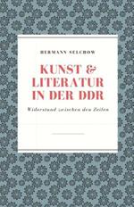 Kunst & Literatur in der DDR Widerstand zwischen den Zeilen