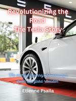 Revolutionizing the Road: The Tesla Story