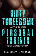 Dirty Threesome with their Personal Trainer - Gay Men Erotica