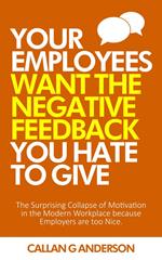 Your Employees Want the Negative Feedback you Hate to Give