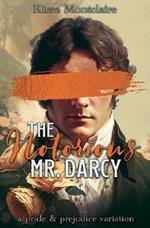 The Notorious Mr. Darcy: A Pride and Prejudice Variation