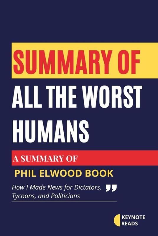 Summary of All the Worst Humans by Phil Elwood (Keynote Reads)