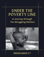 Under the Poverty Line: A Journey through Ten Struggling Nations