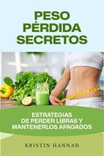 Peso Pérdida Secretos: Estrategias de Perder Libras y Mantenerlos Apagados