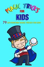 Magic Tricks for Kids: 79 Astonishing Magic Tricks for Kids
