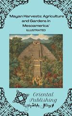 Mayan Harvests Agriculture and Gardens in Mesoamerica
