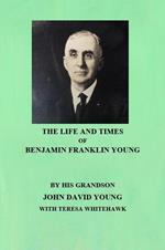 The Life and Times of Benjamin Franklin Young