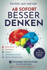 Ab sofort besser denken – Die 5 Säulen der Gehirnoptimierung: 77 Techniken und Hinweise für mehr Hirn-Power. So steigern Sie Gedächtnis, Aufmerksamkeit, Konzentration, Fokus und mentale Leistung