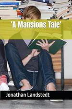 'A Mansions Tale'