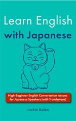 Learn English with Japanese: High-Beginner English Conversation lessons for Japanese Speakers (with Translations)