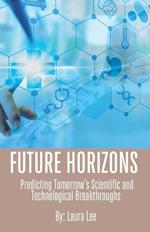 Future Horizons: Predicting Tomorrow's Scientific and Technological Breakthroughs