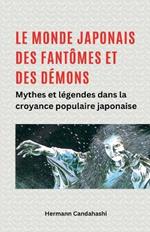 Le monde japonais des fantômes et des démons Mythes et légendes dans la croyance populaire japonaise