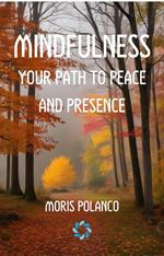 Mindfulness: Your Path to Peace and Presence