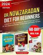 Dr Nowzaradan Diet For Beginners 3 Books In 1: The Complete Dr. Now 30 Days Diet Plan & Dr. Now Approved Kitchen-Tested, Easy And Healthy Recipes To Loose 40 Lbs In 4 Weeks.