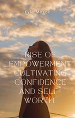 Rise of Empowerment Cultivation Confidence and Self Worth