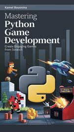 Mastering Python Game Development: Create Engaging Games from Scratch