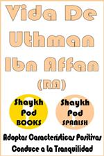 Vida De Uthman Ibn Affan (RA) - Life of Uthman Ibn Affan (RA)