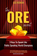 The ORE Secret: 3 Keys to Speak Like Public Speaking World Champions