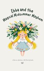 Ebba and the Magical Midsummer Mayhem: A Summer Adventure in the Heart of Sweden