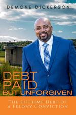 Debt Paid But Unforgiven: The Lifetime Debt of a Felony Conviction