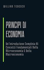 Principi di Economia: Un'introduzione Completa Ai Concetti Fondamentali Della Microeconomia E Della Macroeconomia