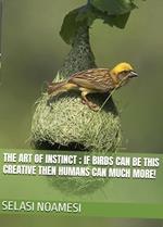 The Art of Instinct: If Birds Can Be This Creative, Then Humans Can Much More!