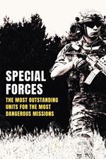 Special Forces: The Most Outstanding Units for the Most Dangerous Missions