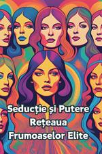 Seductie ?i Putere-Re?eaua Frumoaselor Elite