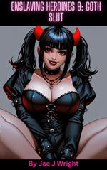 Enslaving Heroines 9: Goth Slut