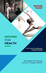 Moving for Health-Effective Ways to Incorporate Physical Activity into Your Daily Routine: Strategies for Staying Active in Today's World
