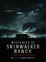Unveiling Skinwalker Ranch: An In-Depth Investigation into Paranormal Phenomena and Government Interest