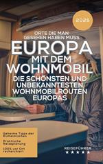 Europa mit dem Wohnmobil: Orte die man. Die schönsten und unbekanntesten Wohnmobilrouten Europasgesehen haben muss.