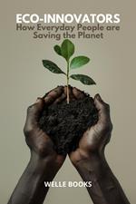 Eco-Innovators: How Everyday People are Saving the Planet