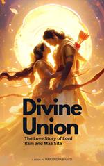 Divine Union; The Love Story of Lord Ram and Maa Sita