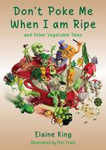 Don’t Poke Me When I’m Ripe, and Other Vegetable Tales