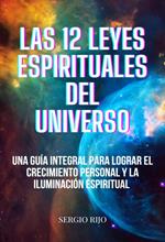 Las 12 Leyes Espirituales del Universo: Una Guía Integral para Lograr el Crecimiento Personal y la Iluminación Espiritual