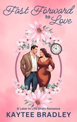 Fast Forward to Love: A Later-In-Life, Time Travel Novelette (Silver Linings Book 1)