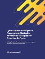 Cyber Threat Intelligence Forecasting: Mastering Advanced Strategies for Proactive Defense