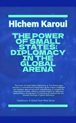 The Power Of Small States: Diplomacy In The Global Arena.