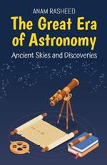 The Great Era of Astronomy: Ancient Skies and Discoveries