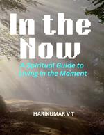 In the Now: A Spiritual Guide to Living in the Moment