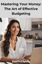 Mastering Your Money: The Art of Effective Budgeting
