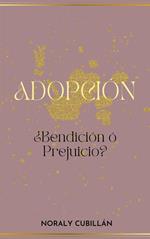 ADOPCION, ¿Bendición o prejuicio?