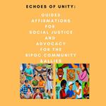 Echoes of Unity: Guided Affirmations for Social Justice and Advocacy for the BIPOC Community & Allies