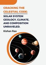 Cracking the Celestial Code: Solar System Geology, Climate, and Composition Unraveled.