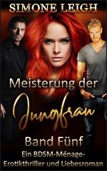 Meisterung der Jungfrau- Band Fünf - Ein BDSM-Ménage-Erotikthriller und Liebesroman