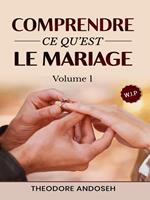 Comprendre ce qu’est le mariage (Volume 1)