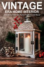 Victorian Era Home Interior: A Guide to Victorian Period Features and Decor