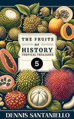 Fruits of History 5: Tropical Treasures